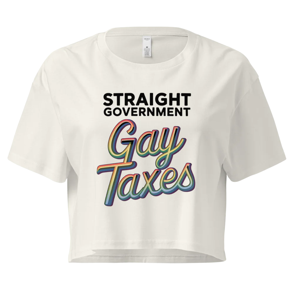 Straight Goverment, Gay Taxes | Crop Top 100% Cotton